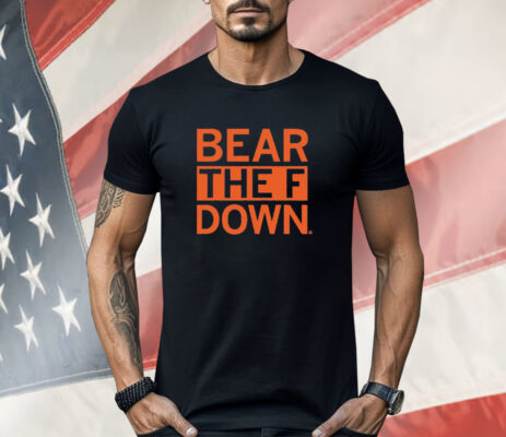 Bear The F Down Shirt