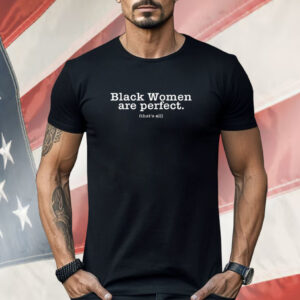 Black Women Are Perfect That’s All Shirt