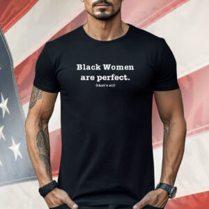 Black Women Are Perfect That’s All Shirt