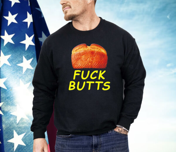 Bread fuck butts Shirt