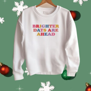 Brighter Days Are Ahead Shirt