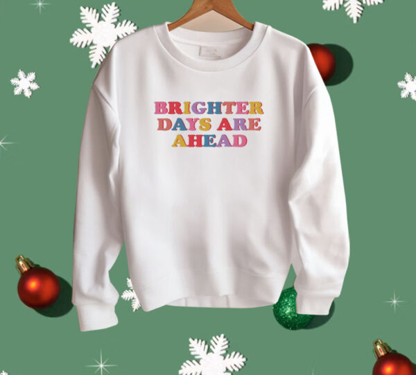 Brighter Days Are Ahead Shirt