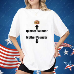 Burger quarter pounder mother pounder Shirt