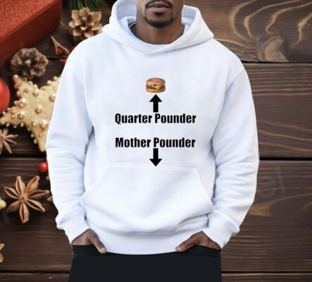 Burger quarter pounder mother pounder Shirt