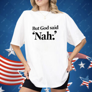 But God said Nah Shirt