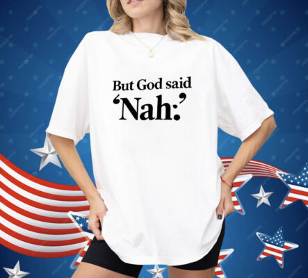 But God said Nah Shirt