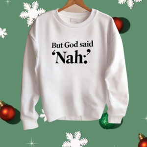 But God said Nah Shirt