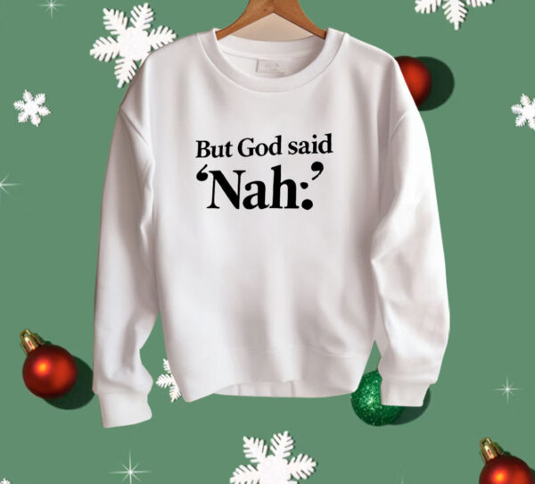 But God said Nah Shirt