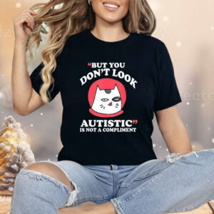 Cat but you don’t look autistic is not a compliment Shirt