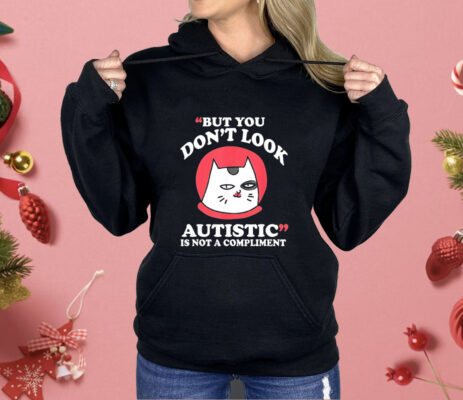 Cat but you don’t look autistic is not a compliment Shirt