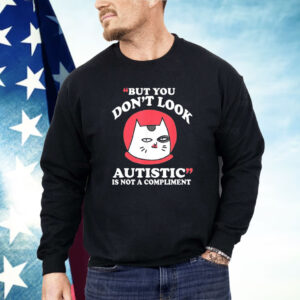 Cat but you don’t look autistic is not a compliment Shirt