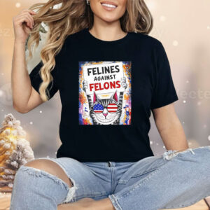 Cat felines against felons Shirt