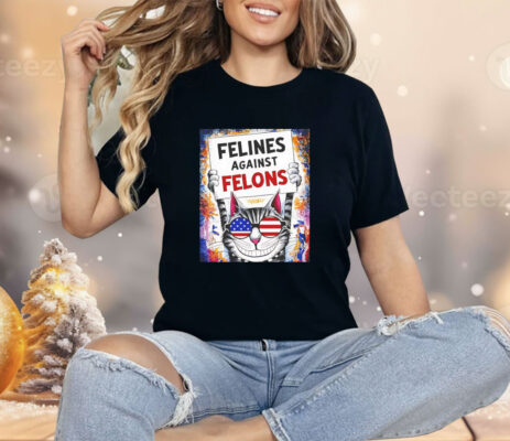 Cat felines against felons Shirt