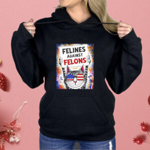 Cat felines against felons Shirt