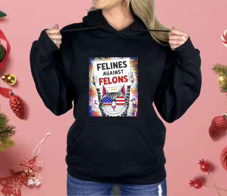 Cat felines against felons Shirt