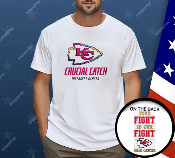 Chiefs Crucial Catch Intercept Cancer Your Fight Is Our Fight Beat Cancer Shirt