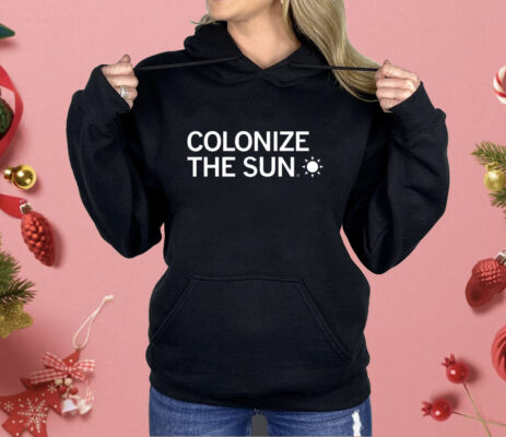 Colonize The Sun Shirt