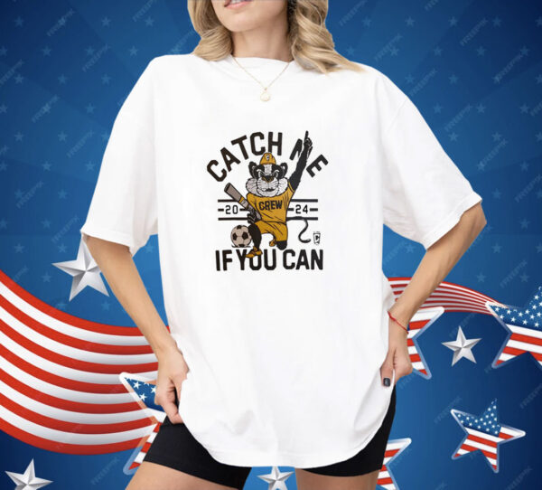 Columbus Crew catch me if you can Shirt