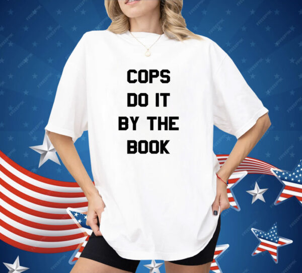 Cops do it by the book Shirt