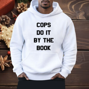 Cops do it by the book Shirt