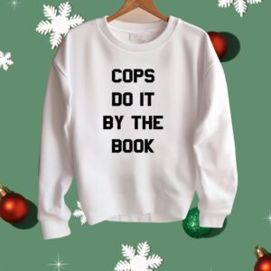 Cops do it by the book Shirt