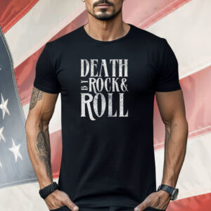 Death by rock & roll Shirt