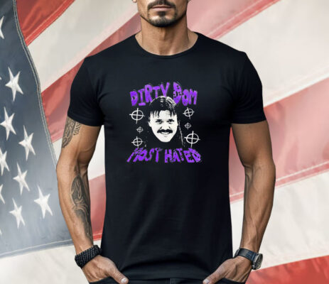 Dirty Dom most hated T-Shirt