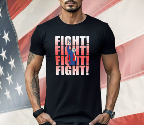 Donald Trump fight fight fight fight Shirt