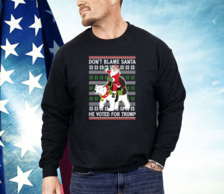 Don’t Blame Santa He Voted For Trump Ugly Sweater Shirt