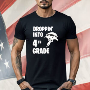 Dropping into 4tn grade Shirt