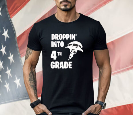 Dropping into 4tn grade Shirt