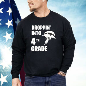 Dropping into 4tn grade Shirt