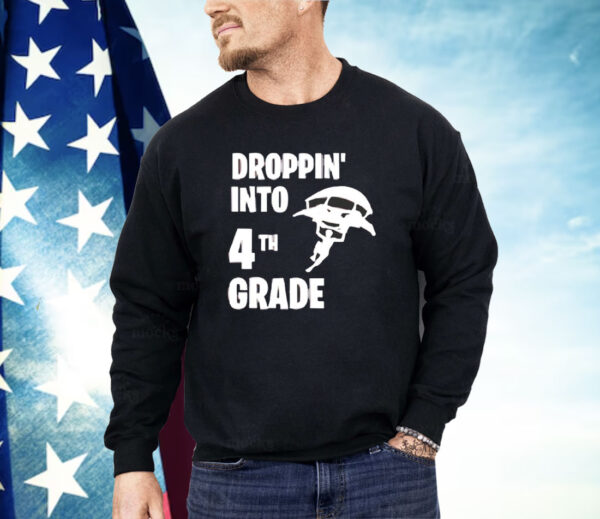 Dropping into 4tn grade Shirt