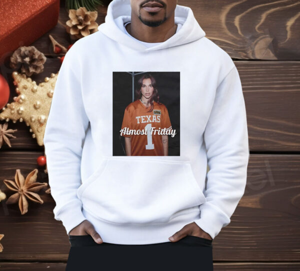 Dua Texas Dua Lipa Texas Longhorns almost friday Shirt