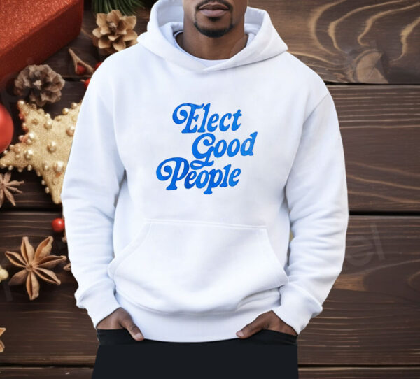 Elect good people Shirt