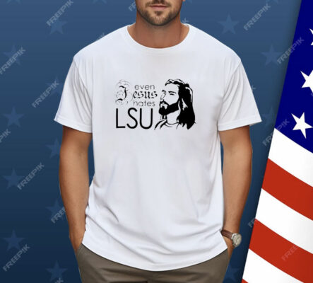 Even Jesus hates LSU Shirt