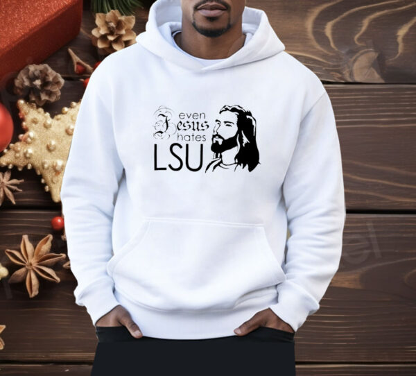 Even Jesus hates LSU Shirt