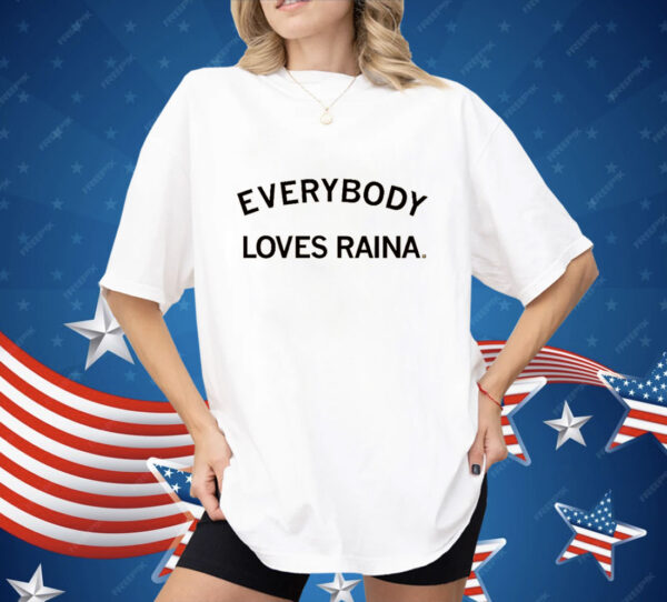 Everyone Loves Raina Harmon Shirt