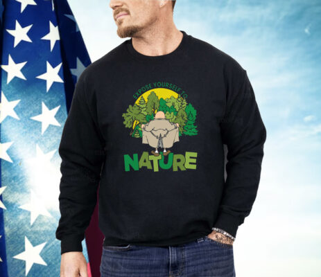 Expose Yourself To Nature Shirt