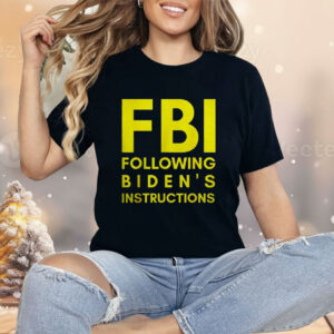 Fbi Following Biden’s Instructions Shirt