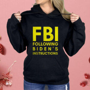 Fbi Following Biden’s Instructions Shirt