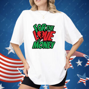 For the love of money Shirt