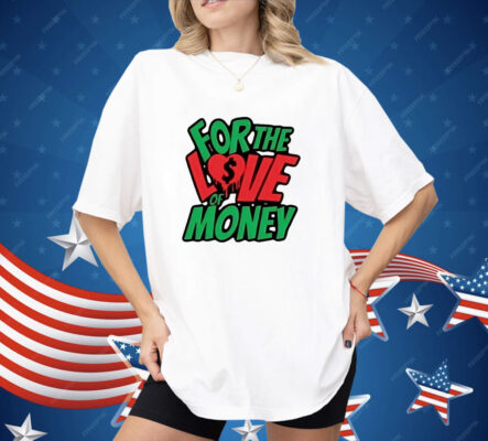 For the love of money Shirt