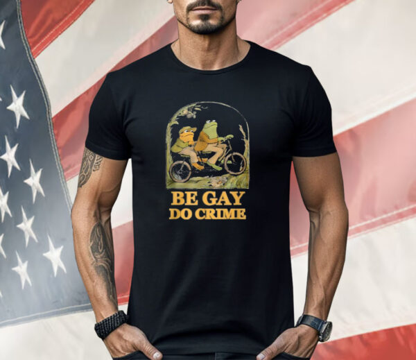 Frogs Be Gay Do Crime Shirt