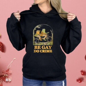 Frogs Be Gay Do Crime Shirt