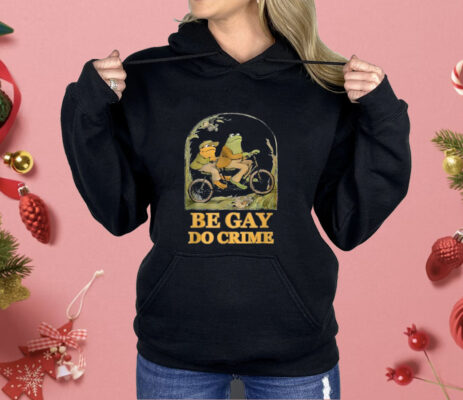 Frogs Be Gay Do Crime Shirt