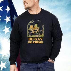 Frogs Be Gay Do Crime Shirt