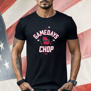 Gamedays We Chop Shirt