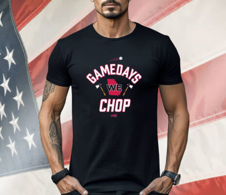 Gamedays We Chop Shirt