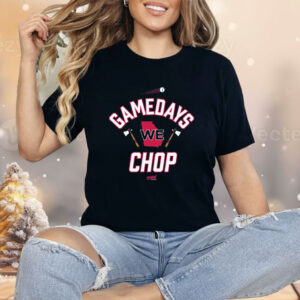 Gamedays We Chop Shirt